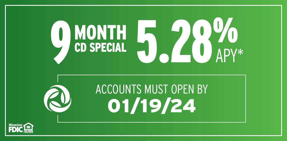 9 Month CD Special at 5.28% APY. Accounts must open by January 19, 2024
